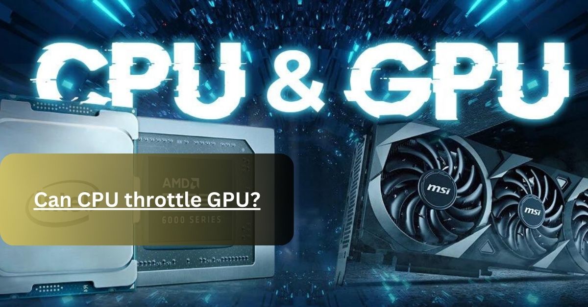 Can CPU throttle GPU