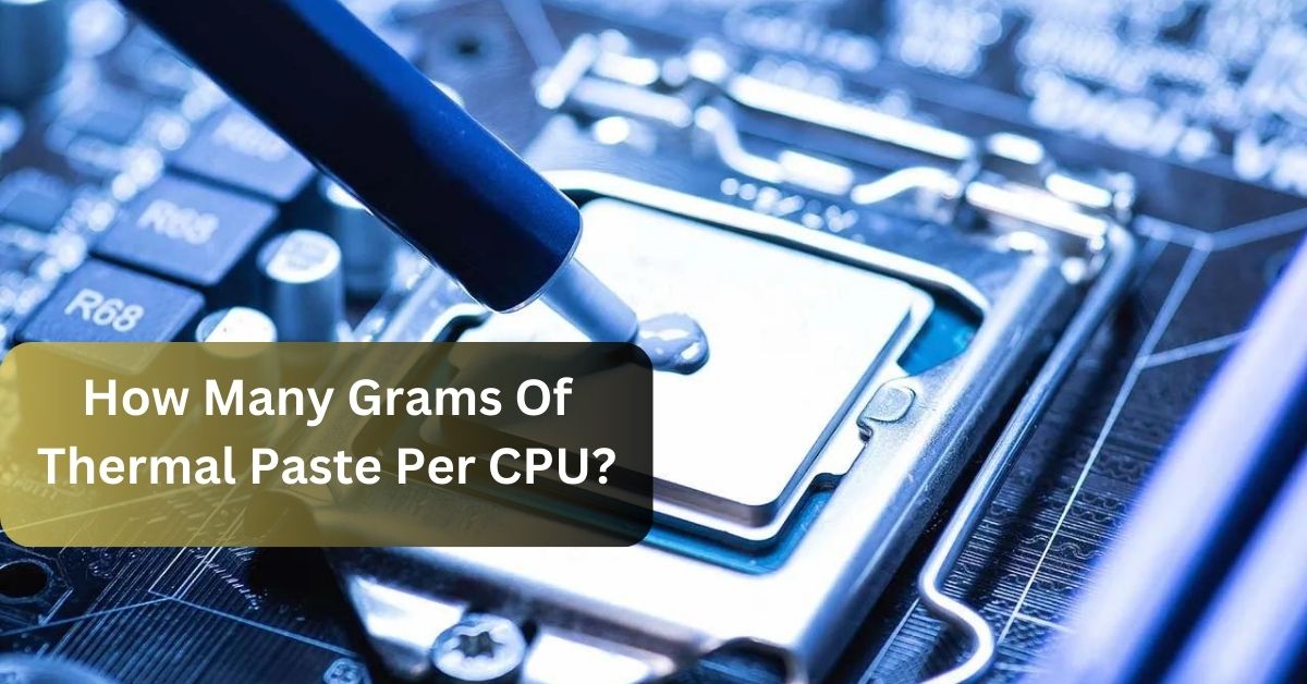 How many grams of thermal paste per cpu