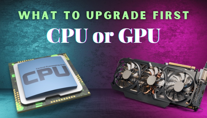 What does an upgraded CPU or GPU improve?