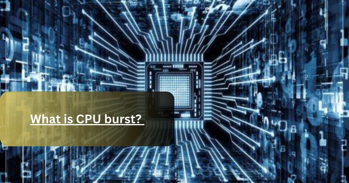 What is CPU burst