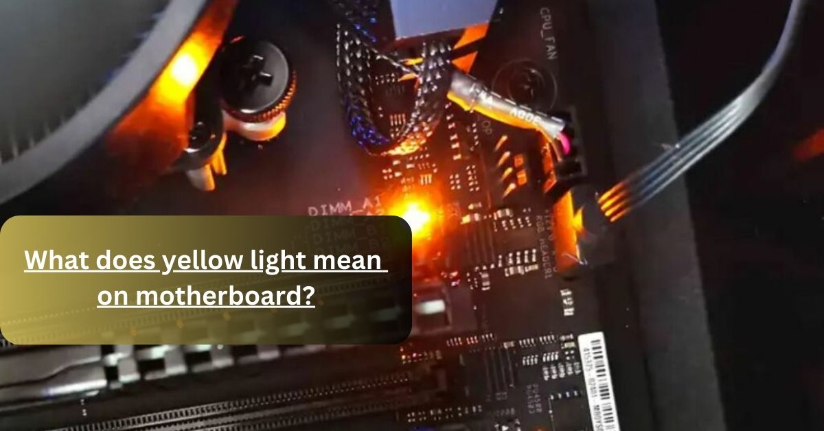 What does yellow light mean on motherboard