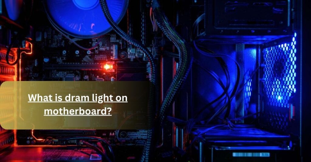 What is dram light on motherboard? Causes & Fix