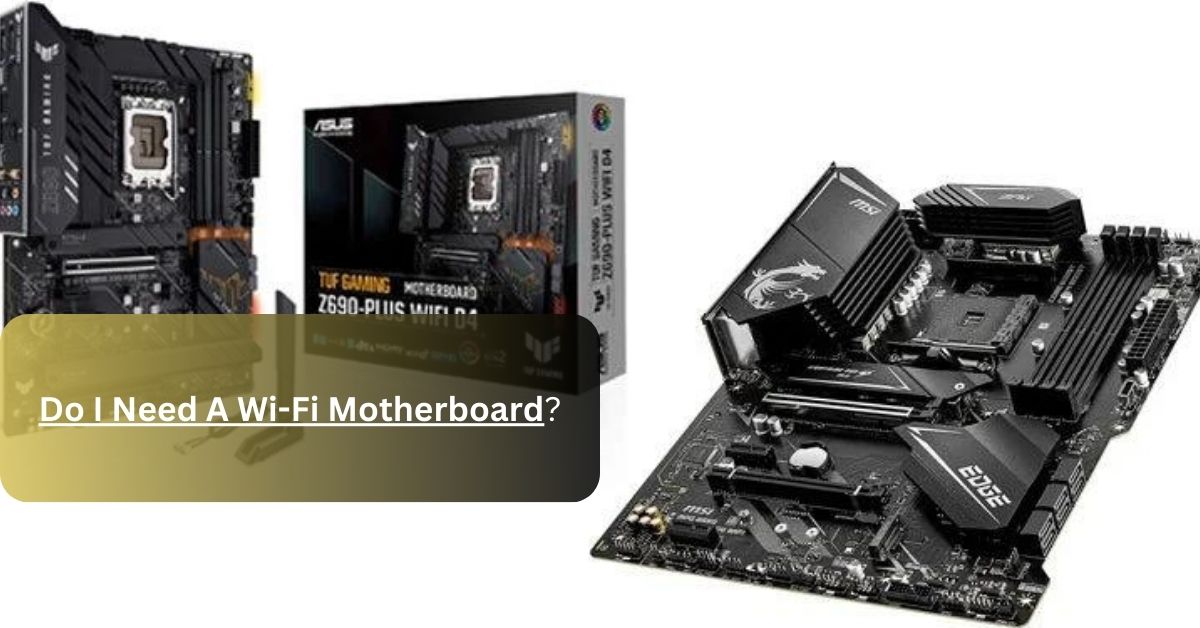 Do I Need A Wi-Fi Motherboard